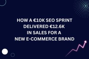 How a €10K SEO Sprint Delivered €12.6K in Sales for a New E-Commerce Brand